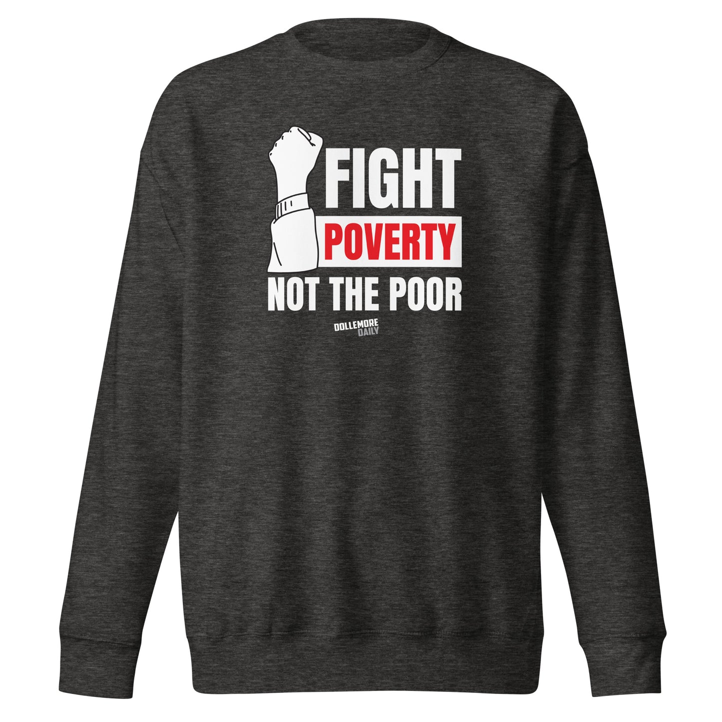 Fight Poverty Not The Poor - White Letters - Unisex Premium Sweatshirt